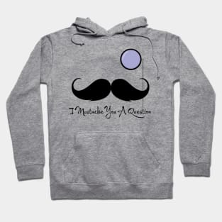 I Mustache You A Question Hoodie